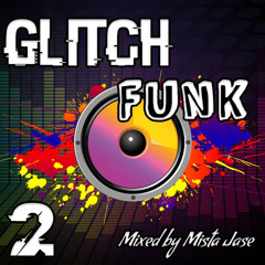 Glitch Funk : Round 2 - Mixed By Mista Jase