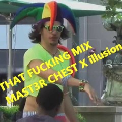 That Fucking Mix -- illusion X Mast3r Chest