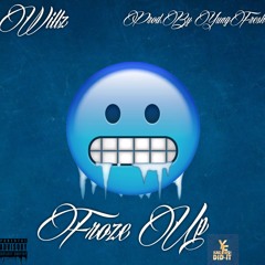 Willz- Froze Up (Prod. By YungFresh)