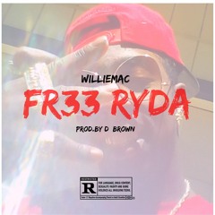 Willie Mac - Free Ryda *Prod.By D.Brown*