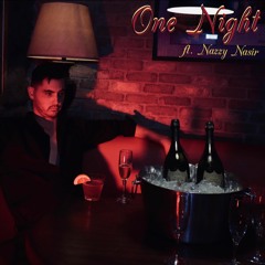 One Night - Ft. Nazzy Nasir
