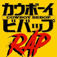 Cowboy Bebop Rap by Daddyphatsnaps