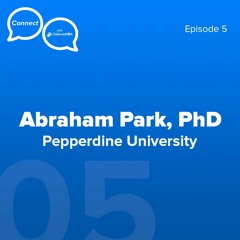Connect Episode 5 - Abraham Park, PhD