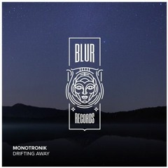 PREMIERE : Monotronik - Drifting Away (Original Mix) [Blur Records]