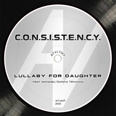 C.O.N.S.I.S.T.E.N.C.Y. - Lullaby For Daughter [RTVLT017]