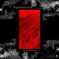 [TTC028] Ayahuasca - Vive La Ravelution