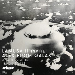 Lamusa II invite Alex From Galax - Rinse France (27.06.19)
