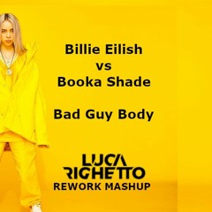 Billie Eilish Vs Booka Shade - Bad Guy Body (Luca Righetto Rework Mashup)