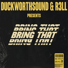 Duckworthsound & R3LL - Bring That