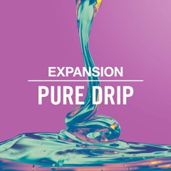 EXPANSION - PURE DRIP