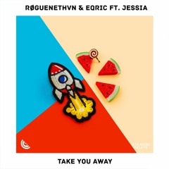 RØGUENETHVN & EQRIC - Take You Away (ft. JESSIA)