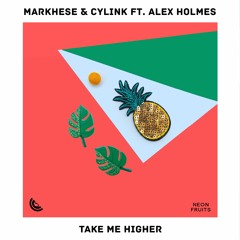 Markhese & Cylink - Take Me Higher (ft. Alex Holmes)
