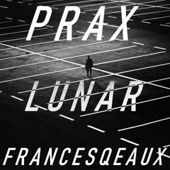 Francesqeaux x Prax - Lunar