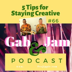 Gab And Jam 66 5 Tips For Staying Creative