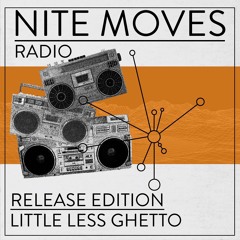 NITE MOVES RADIO - Release Edition - Little Less Ghetto