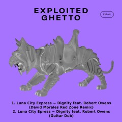 Luna City Express - Dignity feat. Robert Owens (David Morales Red Zone Remix) | Exploited Ghetto