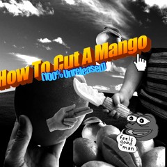 How To Cut A Mango (100% Unreleased Dubs)