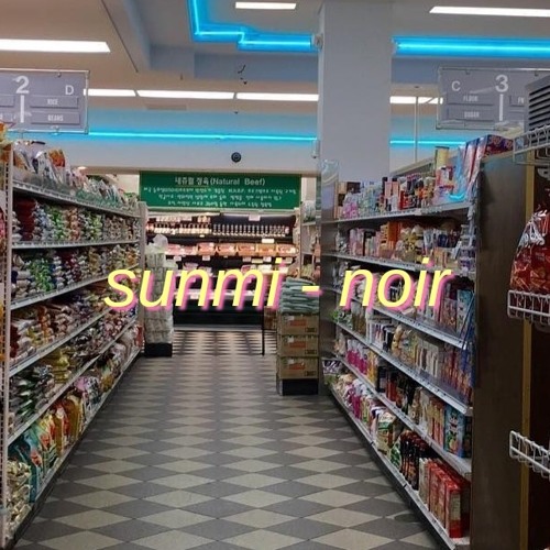 sunmi - "noir" but you're in a supermarket and it's playing from the speaker