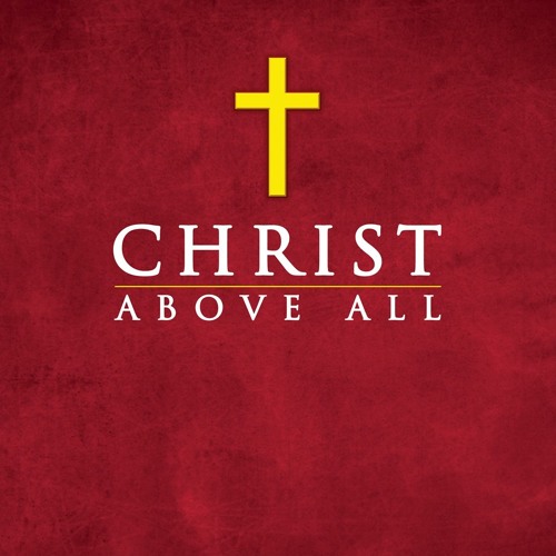 Christ Above All Brian Richard July 21st , 2019 by Loveland ...