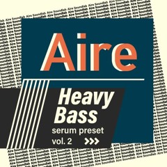 Aire Heavy Bass Serum Preset Vol.2 Demo