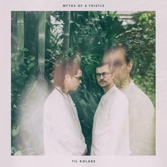 Myths of a Thistle - Baby I Was Born To Love You (Til Kolare Version)