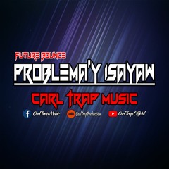 Problemay Isayaw - Carl Trap Music ( Future Bounce )