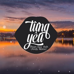 Từng Yêu (Andy Remix) - Phan Duy Anh - Nhạc  Gây Nghiện