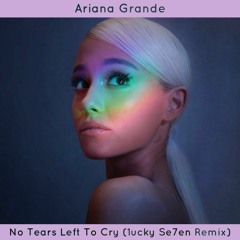 Ariana Grande - no tears left to cry (1ucky Se7en Remix)