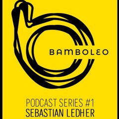 Bamboleo Podcast Series #1 - Sebastian Ledher