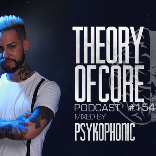Theory Of Core: Podcast 154 Mixed By PsykoPhonic (2019)