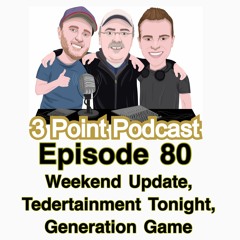 3PP 080: Weekend Updates, Tedertainment Tonight, Generation Game