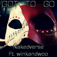 Got To Go - Nakedverse Ft. winkandwoo