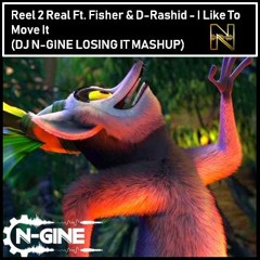 Reel 2 Real Ft. Fisher & D-Rashid - I Like To Move It (DJ N-GINE LOSING IT MASHUP) [FREE DOWNLOAD]