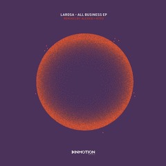 HSH_PREMIERE:  LaRosa - All Business (Original Mix)[Inmotion Music]