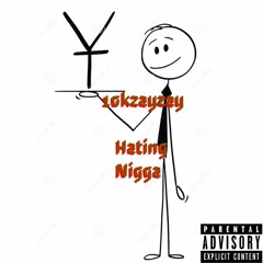 10kzayzay- Hating Nigga