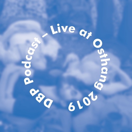 DBP Podcast #11 // 20. Juli 2019 // Live Recording at Osthang - Part II