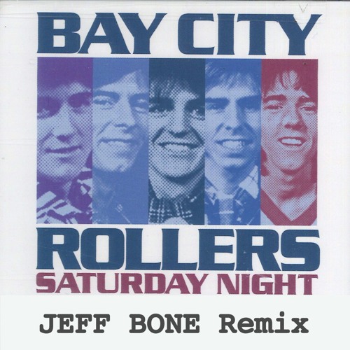 Stream Bay City Rollers 'S-A-T-U-R-D-A-Y NIGHT!' - JEFF BONE (House Remix)  by 𝗝𝗘𝗙𝗙 𝗕𝗢𝗡𝗘 | Listen online for free on SoundCloud