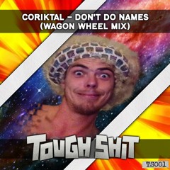 CoRiKTAL - Don't Do Names (Wagon Wheel Mix) (Free Download)