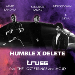 Humble x Delete | Trugg, G Sidhu, Amar Sandhu, Kendrick Lamar, UpsideDown, The Lost Strings, MC JD