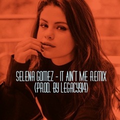 Selena Gomez - It Aint Me Remix (Prod. By Legacy914)