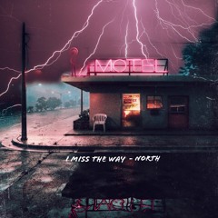 I Miss The Way - NORTH ( @northsadlife )