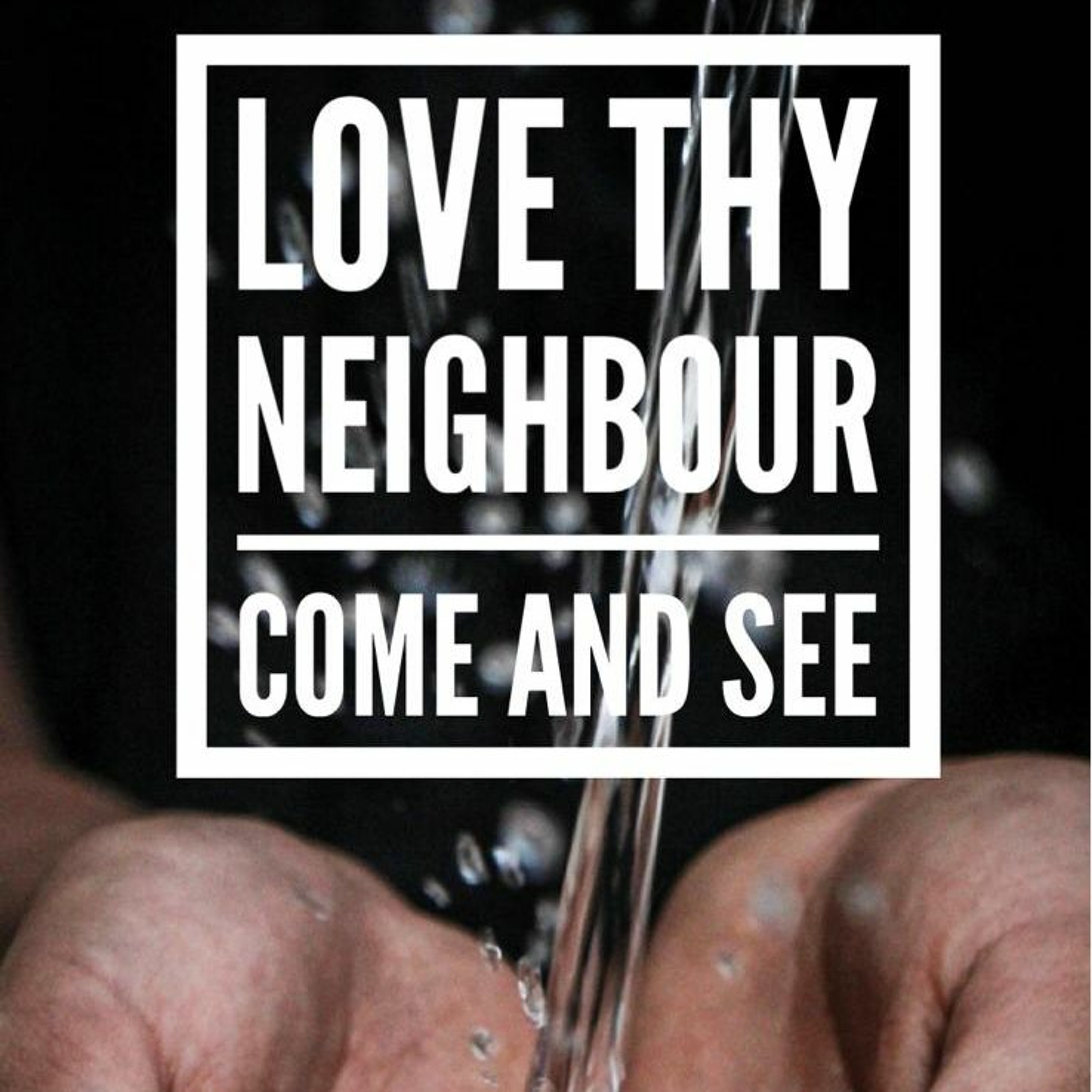 2019 07 28 Love Thy Neighbour, Come And See by Marcos Ravelo episode artwork