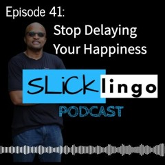 Episode 41: Stop Delaying Your Happiness