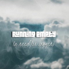 Running Empty (A Need for Oxygen)