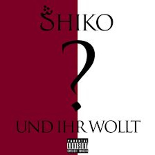 Und Ihr Wollt - Wer Ist Shiko
