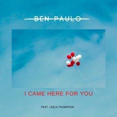 Ben Paulo feat. Leela Thompson - I Came Here For You