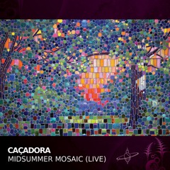 Caçadora - Midsummer Mosaic (live)