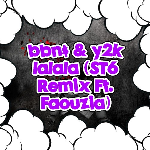 bbno$ & y2k - lalala (ST6 & Faouzia Remix)