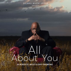 DJ ROGER - All About You ft. Medjy & Rayy Raymond