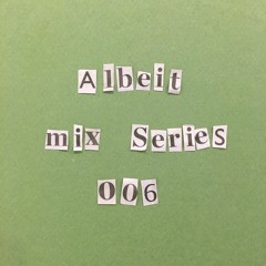 Albeit Mix Series 006 - Darren Allen